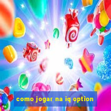 como jogar na iq option